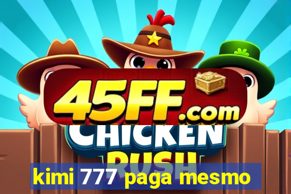 kimi 777 paga mesmo